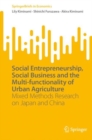 Image for Social Entrepreneurship, Social Business and the Multi-Functionality of Urban Agriculture: Mixed Methods Research on Japan and China