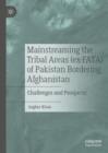 Image for Mainstreaming the Tribal Areas (ex-FATA) of Pakistan Bordering Afghanistan