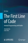 Image for The first line of code  : Android programming with Kotlin