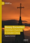Image for Uneasy encounters  : Christian churches in Greater China