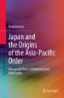 Image for Japan and the Origins of the Asia-Pacific Order: Masayoshi Ohira&#39;s Diplomacy and Philosophy