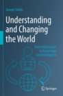 Image for Understanding and changing the world  : from information to knowledge and intelligence