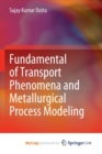 Image for Fundamental of Transport Phenomena and Metallurgical Process Modeling