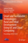 Image for Smart and Sustainable Technologies: Rural and Tribal Development Using IoT and Cloud Computing: Proceedings of ICSST 2021