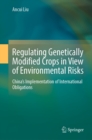 Image for Regulating Genetically Modified Crops in View of Environmental Risks: China&#39;s Implementation of International Obligations