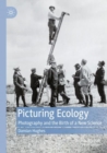 Image for Picturing ecology  : photography and the birth of a new science
