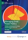 Image for Managing Great Power Politics : ASEAN, Institutional Strategy, and the South China Sea