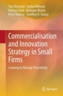 Image for Commercialisation and innovation strategy in small firms  : learning to manage uncertainty