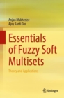 Image for Essentials of Fuzzy Soft Multisets: Theory and Applications