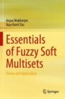 Image for Essentials of fuzzy soft multisets  : theory and applications
