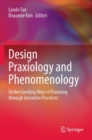 Image for Design praxiology and phenomenology  : understanding ways of knowing through inventive practices