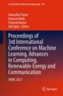 Image for Proceedings of 3rd International Conference on Machine Learning, Advances in Computing, Renewable Energy and Communication  : MARC 2021