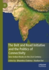 Image for The Belt and Road Initiative and the politics of connectivity: Sino-Indian rivalry in the 21st century