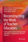 Image for Reconstructing the work of teacher educators  : finding spaces in policy through agentic approaches