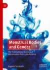 Image for Menstrual bodies and gender  : the transnational business of menstruation from Latin America