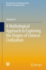 Image for Mythological Approach to Exploring the Origins of Chinese Civilization