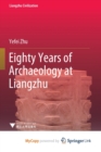 Image for Eighty Years of Archaeology at Liangzhu