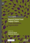 Image for Beyond global food supply chains  : crisis, disruption, regeneration