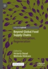 Image for Beyond global food supply chains  : crisis, disruption, regeneration