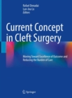 Image for Current concept in cleft surgery  : moving toward excellence of outcome and reducing the burden of care