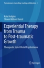 Image for Experiential Therapy from Trauma to Post-traumatic Growth