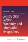 Image for Construction Safety : Economics and Informatics Perspectives