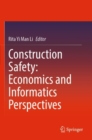 Image for Construction Safety: Economics and Informatics Perspectives
