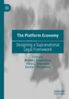 Image for The platform economy  : designing a supranational legal framework