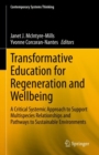 Image for Transformative education for re-generation and wellbeing  : a critical systemic approach to support multispecies relationships and pathways to sustainable environments