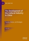 Image for The development of the cultural industry in China  : theories, policies, and strategies
