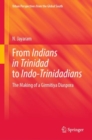 Image for From Indians in Trinidad to Indo-Trinidadians  : the making of a Girmitiya diaspora