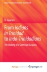 Image for From Indians in Trinidad to Indo-Trinidadians : The Making of a Girmitiya Diaspora