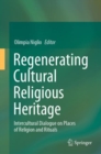 Image for Regenerating Cultural Religious Heritage: Intercultural Dialogue on Places of Religion and Rituals