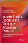 Image for Industry practices, processes and techniques adopted in education  : supporting innovative teaching and learning practice