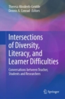 Image for Intersections of diversity, literacy, and learner difficulties  : conversations between teacher, students and researchers