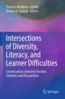 Image for Intersections of diversity, literacy, and learner difficulties  : conversations between teacher, students and researchers