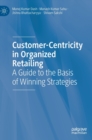 Image for Customer-centricity in organized retailing  : a guide to the basis of winning strategies