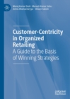 Image for Customer-centricity in organized retailing: a guide to the basis of winning strategies