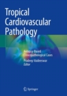 Image for Tropical cardiovascular pathology  : autopsy-based clinicopathological cases