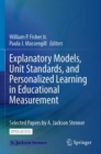 Image for Explanatory Models, Unit Standards, and Personalized Learning in Educational Measurement : Selected Papers by A. Jackson Stenner