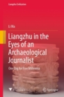 Image for Liangzhu in the eyes of an archaeological journalist  : one dig for five millennia