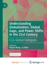 Image for Understanding Globalization, Global Gaps, and Power Shifts in the 21st Century : CCG Global Dialogues
