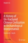 Image for A History of Un-Fractured Chinese Civilization in Archaeological Interpretation