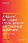 Image for A History of Un-fractured Chinese Civilization in Archaeological Interpretation