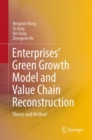 Image for Enterprises’ Green Growth Model and Value Chain Reconstruction : Theory and Method
