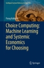Image for Choice Computing: Machine Learning and Systemic Economics for Choosing