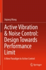 Image for Active vibration &amp; noise control  : design towards performance limit