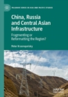Image for China, Russia and Central Asian infrastructure  : fragmenting or reformatting the region?