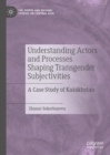 Image for Understanding actors and processes shaping transgender subjectivities  : a case study of Kazakhstan