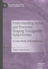 Image for Understanding actors and processes shaping transgender subjectivities  : a case study of Kazakhstan